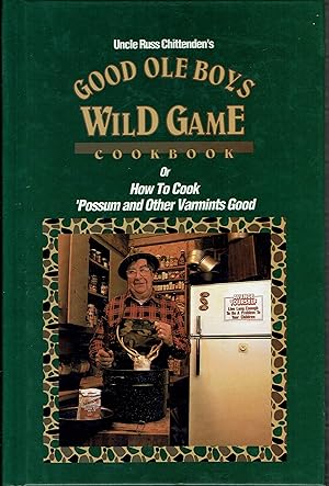 Seller image for Uncle Russ Chittenden's Good Ole Boys Wild Game Cookbook, or How to Cook 'Possum and Other Varmints Good for sale by fourleafclover books