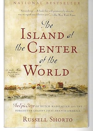 The Island at the Center of the World: The Epic Story of Dutch Manhattan and the Forgotten Colony...