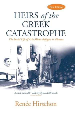 Image du vendeur pour Heirs of the Greek Catastrophe : The Social Life of Asia Minor Refugees in Piraeus mis en vente par GreatBookPrices