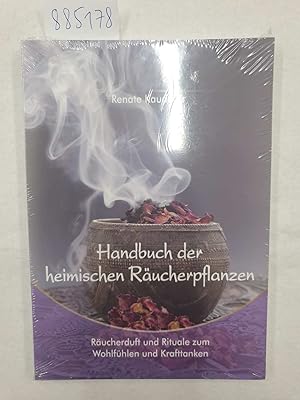 Handbuch der heimischen Räucherpflanzen: (Räucherduft und Rituale zum Wohlfühlen und Krafttanken) :