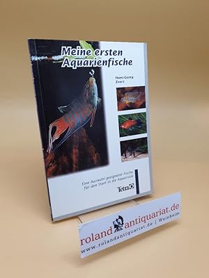 Bild des Verkufers fr Meine ersten Aquarienfische ; eine Auswahl geeigneter Fische fr den Start in die Aquaristik zum Verkauf von Roland Antiquariat UG haftungsbeschrnkt