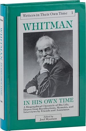 Seller image for Whitman In His Own Time: A Biographical Chronicle of His Life, Drawn from Recollections, Memoirs, and Interviews by Friends and Associates [Writer's In Their Own Time: Volume 1] for sale by Lorne Bair Rare Books, ABAA