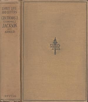 Early Life and Letters of General Thomas J. Jackson "Stonewall" Jackson