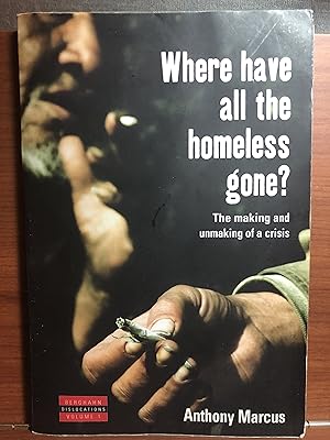 Seller image for Where Have All the Homeless Gone?: The Making and Unmaking of a Crisis (Dislocations, 1) for sale by Rosario Beach Rare Books