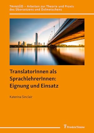 TranslatorInnen als SprachlehrerInnen: Eignung und Einsatz. (=TransÜD ; Band 117)