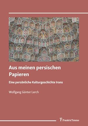 Aus meinen persischen Papieren : eine persönliche Kulturgeschichte Irans.