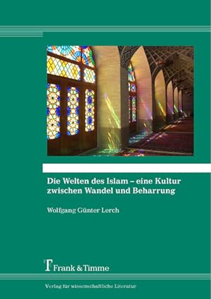 Die Welten des Islam - eine Kultur zwischen Wandel und Beharrung.