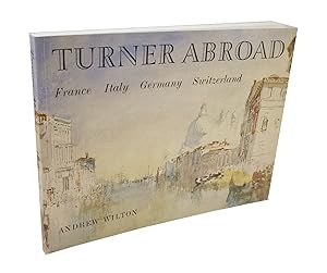 Turner Abroad: France, Italy, Germany, Switzerland