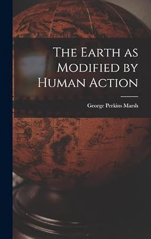 Seller image for The Earth As Modified by Human Action (Hardcover) for sale by Grand Eagle Retail