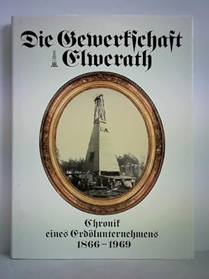 Die Gewerkschaft Elwerath. Chronik eines Erdölunternehmens 1866 - 1969