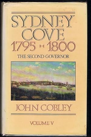 Sydney Cove 1795-1800: The Second Governor. Vol V