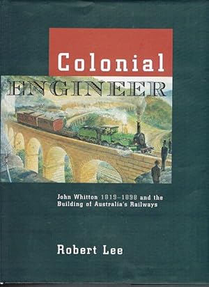 Imagen del vendedor de Colonial Engineer: John Whitton 1819-1898 and the Building of Australia's Railways a la venta por Fine Print Books (ABA)