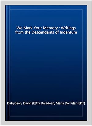 Seller image for We Mark Your Memory : Writings from the Descendants of Indenture for sale by GreatBookPrices
