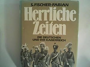 Bild des Verkufers fr Herrliche Zeiten. Die . Deutschen und ihr Kaiserreich. zum Verkauf von ANTIQUARIAT FRDEBUCH Inh.Michael Simon