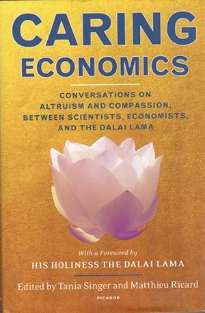 Immagine del venditore per Caring Economics: Conversations on Altruism and Compassion, Between Scientists, Economists, and the Dalai Lama venduto da Clausen Books, RMABA