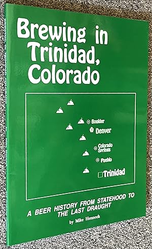 Brewing in Trinidad, Colorado: A Beer History from Statehood to the Last Draught