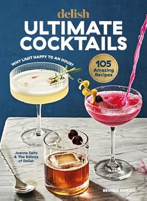 Bild des Verkufers fr Delish Ultimate Cocktails : Why Limit Happy to an Hour? (REVISED EDITION) zum Verkauf von AHA-BUCH GmbH