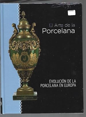 ARTE DE LA PORCELANA - EL: EVOLUCION DE LA PORCELANA EN EUROPA