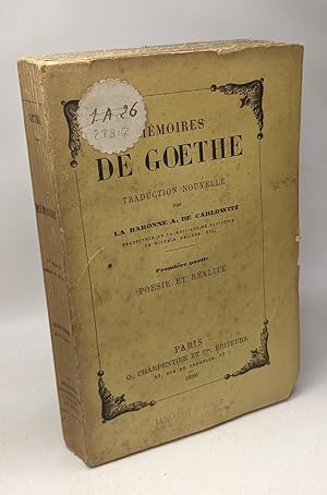 Mémoires de Goethe - traduction nouvelle par La Baronne A. de Carlowitz - Première partie poésie ...