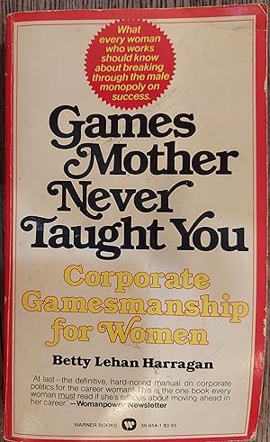 Games Mother Never Taught You : Corporate Gamesmanship for Women