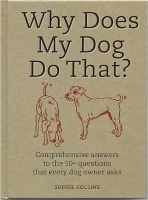 Bild des Verkufers fr Why Does My Dog Do That?: Comprehensive Answers to the 50+ Questions that Every Dog Owner Asks zum Verkauf von WeBuyBooks