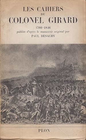 Seller image for Les Cahiers du colonel Girard, 1766-1846, publis d'aprs le manuscrit original : par Paul Desachy for sale by PRISCA