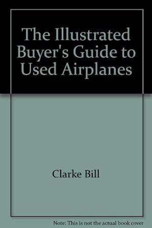 Bild des Verkufers fr The Illustrated Buyer's Guide to Used Airplanes zum Verkauf von WeBuyBooks