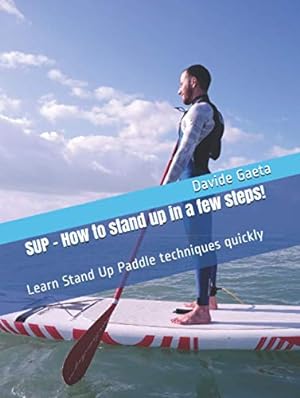 Bild des Verkufers fr SUP - How to stand up in a few steps!: Learn Stand Up Paddle techniques quickly zum Verkauf von WeBuyBooks
