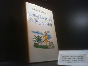 König Leopolds Selbstgespräch : Essays ; Berichte ; Skizzen. Mark Twain. [Aus d. Amerik. Übers. v...