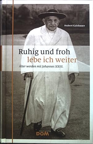 Bild des Verkufers fr Ruhig und froh lebe ich weiter : lter werden mit Johannes XXIII. zum Verkauf von books4less (Versandantiquariat Petra Gros GmbH & Co. KG)