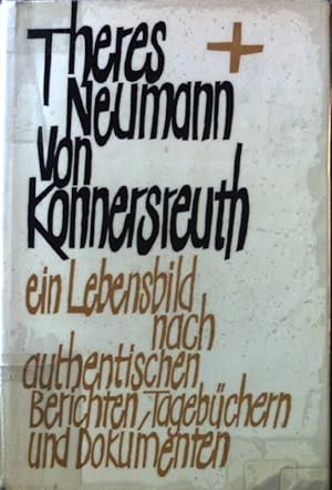 Imagen del vendedor de Theres Neumann von Konnersreuth : Ein Lebensbild nach authent. Berichten, Tagebchern u. Dokumenten. a la venta por books4less (Versandantiquariat Petra Gros GmbH & Co. KG)