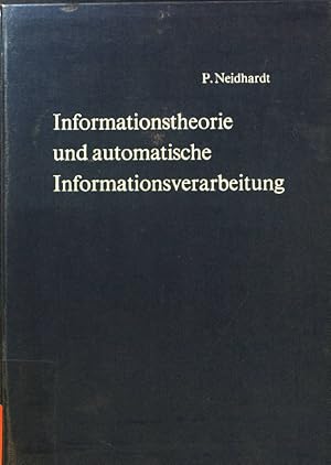 Seller image for Informationstheorie und automatische Informationsverarbeitung : Einfhrung in d. mathemat. Voraussetzungen, Erkenntnisse u. Anwendungen sowie Grundlagen d. logischen Schaltungen u. lernenden Automaten. for sale by books4less (Versandantiquariat Petra Gros GmbH & Co. KG)