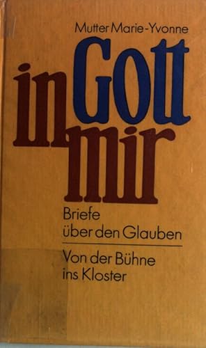 Seller image for Gott in mir : Briefe ber den Glauben ; von der Bhne ins Kloster. for sale by books4less (Versandantiquariat Petra Gros GmbH & Co. KG)