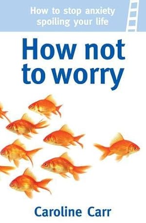 Bild des Verkufers fr How Not To Worry: How to Stop Anxiety Spoiling Your Life zum Verkauf von WeBuyBooks