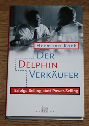 Bild des Verkufers fr Der Delphinverkufer. Erfolgs-Selling statt Power-Selling. zum Verkauf von Antiquariat Gallenberger