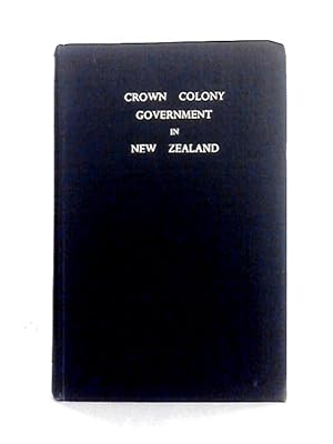 Seller image for Crown Colony Government in New Zealand for sale by World of Rare Books