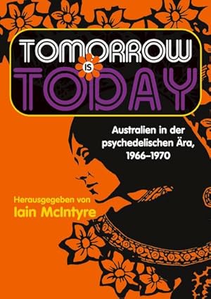 Bild des Verkufers fr Tomorrow is today: Australien in der psychedelischen ra, 1966 1970 zum Verkauf von buchversandmimpf2000