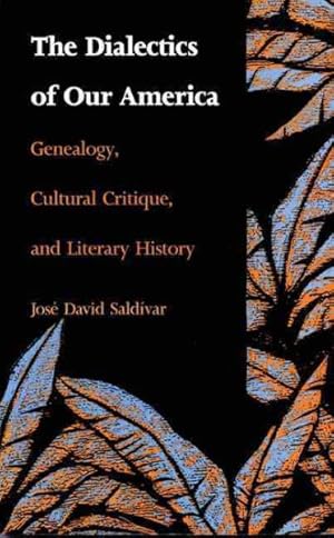 Image du vendeur pour Dialectics of Our America : Genealogy, Cultural Critique, and Literary History mis en vente par GreatBookPricesUK