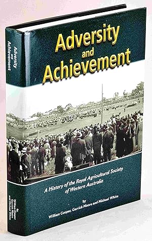 Bild des Verkufers fr Adversity and Achievement. A History of the Royal Agricultural Society of Western Australia. zum Verkauf von Muir Books -Robert Muir Old & Rare Books - ANZAAB/ILAB