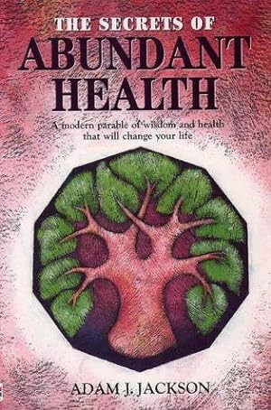 Bild des Verkufers fr The Secrets of Abundant Health: A Modern Parable of Wisdom and Health That Will Change Your Life zum Verkauf von WeBuyBooks