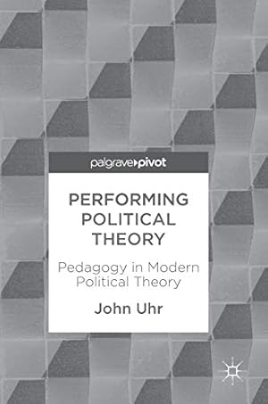 Imagen del vendedor de Performing Political Theory: Pedagogy in Modern Political Theory a la venta por WeBuyBooks