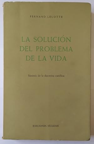 Imagen del vendedor de La solucin del problema de la vida. Sntesis de la doctrina catlica. a la venta por La Leona LibreRa