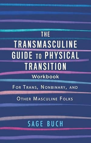 Bild des Verkufers fr The Transmasculine Guide to Physical Transition Workbook: For Trans, Nonbinary, and Other Masculine Folks zum Verkauf von AHA-BUCH GmbH