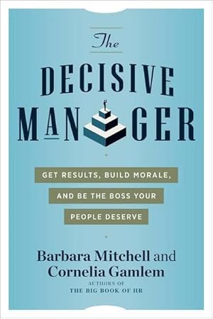 Seller image for The Decisive Manager: Get Results, Build Morale, and Be the Boss Your People Deserve for sale by AHA-BUCH GmbH