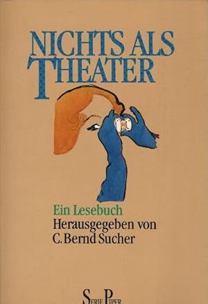 Bild des Verkufers fr Nichts als Theater : ein Lesebuch. hrsg. von C. Bernd Sucher / Piper ; Bd. 1290 zum Verkauf von Schrmann und Kiewning GbR