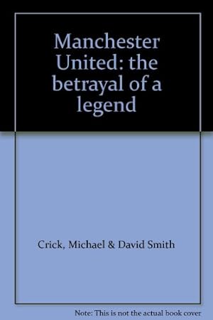 Seller image for Manchester United: The Betrayal of a Legend for sale by WeBuyBooks