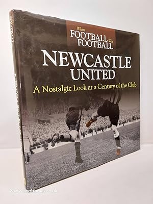 Image du vendeur pour When Football Was Football Newcastle: a Nostalgic Look At a Century of the Club mis en vente par Lion Books PBFA