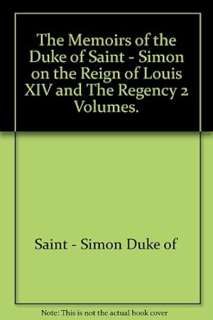 Seller image for The Memoirs of the Duke of Saint - Simon on the Reign of Louis XIV and The Regency 2 Volumes. for sale by WeBuyBooks