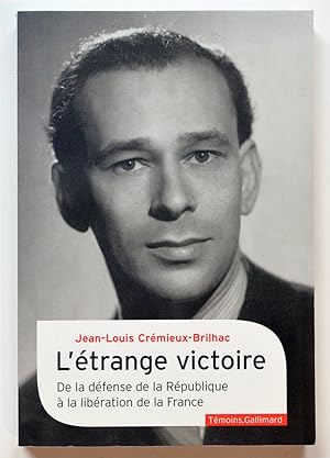 L'ETRANGE VICTOIRE De la défense de la République à la libération de la France.