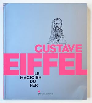 GUSTAVE EIFFEL LE MAGICIEN DU FER.